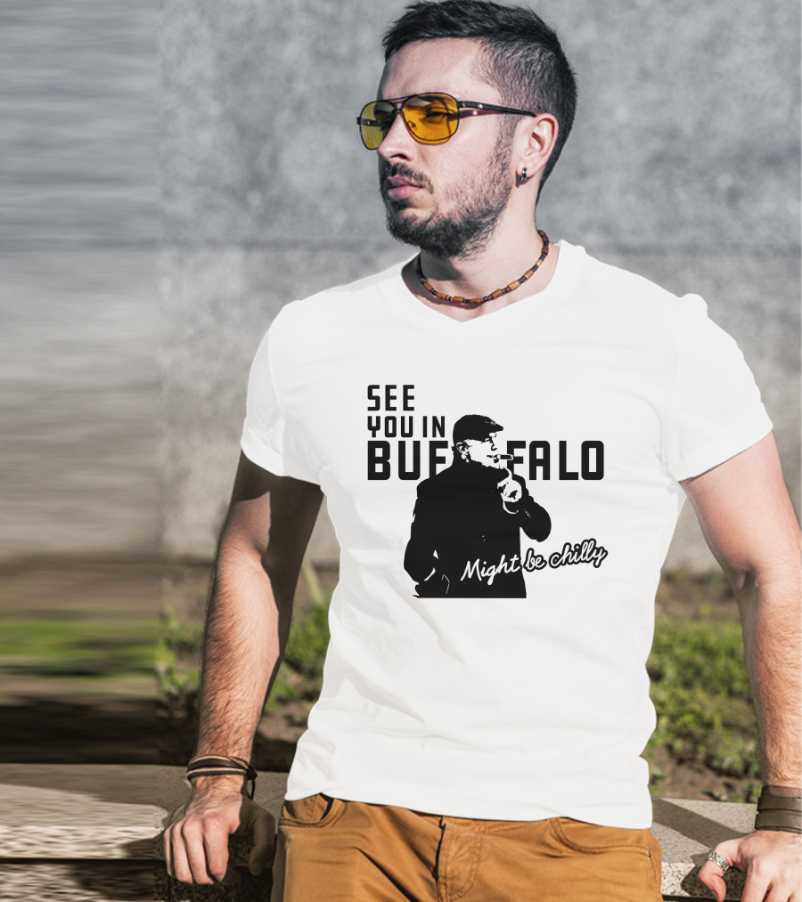 See You In Buffalo Might Be Chilly Smoking Man T-Shirt