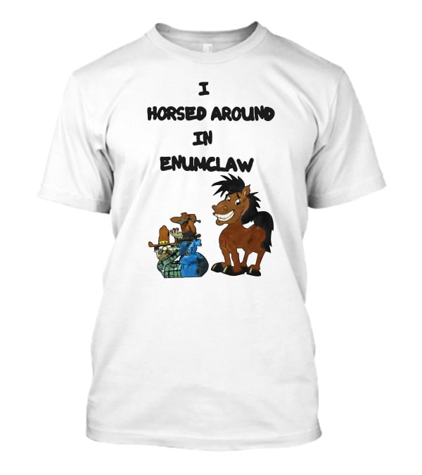 I Horsed Around In Enumclaw Cowboy Cartoon Horse Character T-Shirt
