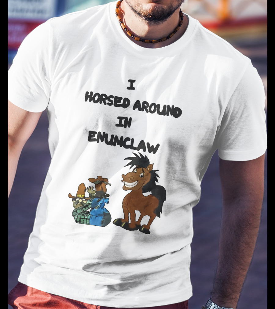 I Horsed Around In Enumclaw Cowboy Cartoon Horse Character T-Shirt