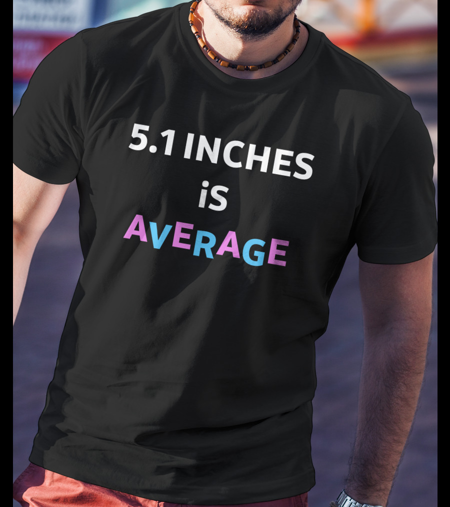 5.1 Inches Is Average AvERAGE T-Shirt