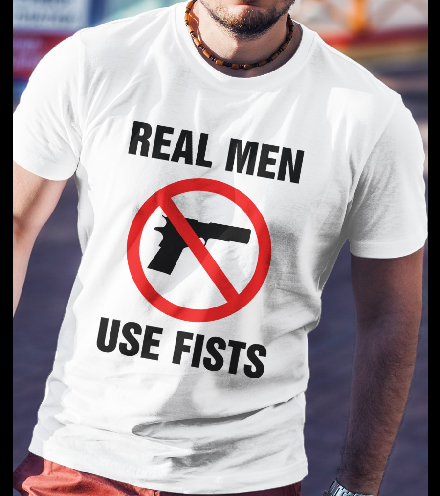No Guns Real Men Use Fists T-Shirt