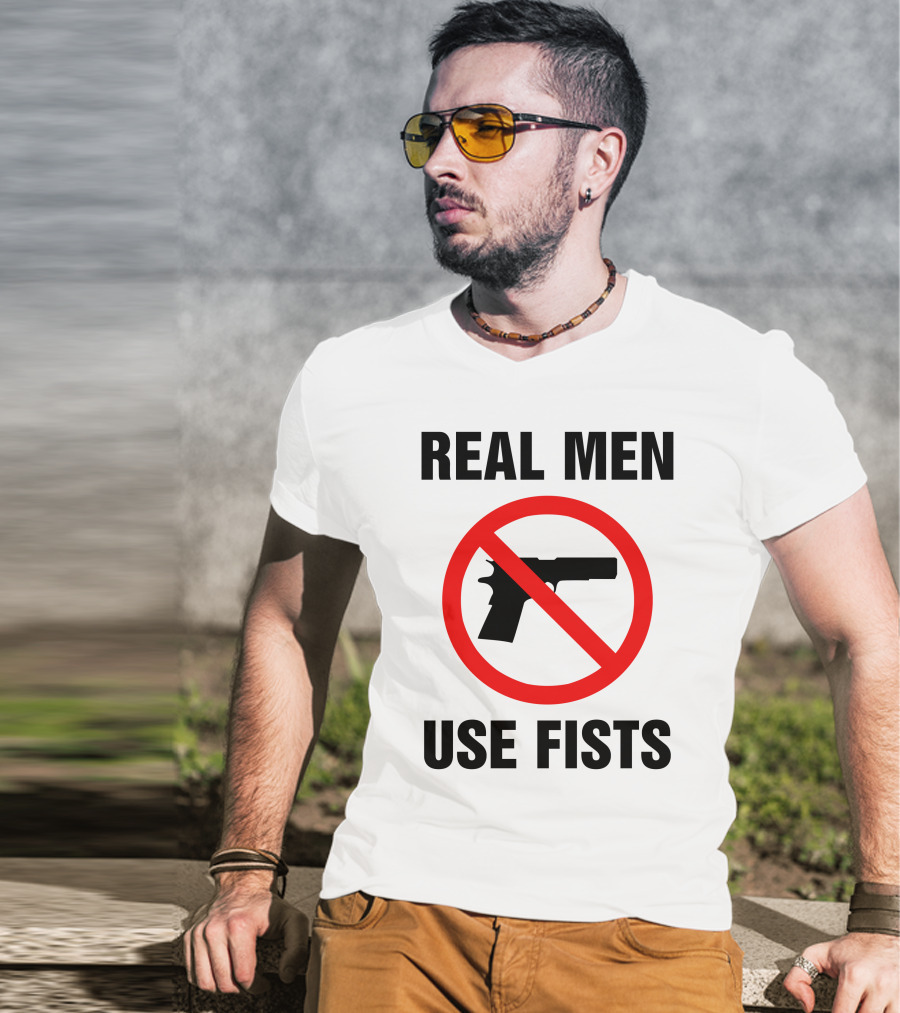 No Guns Real Men Use Fists T-Shirt