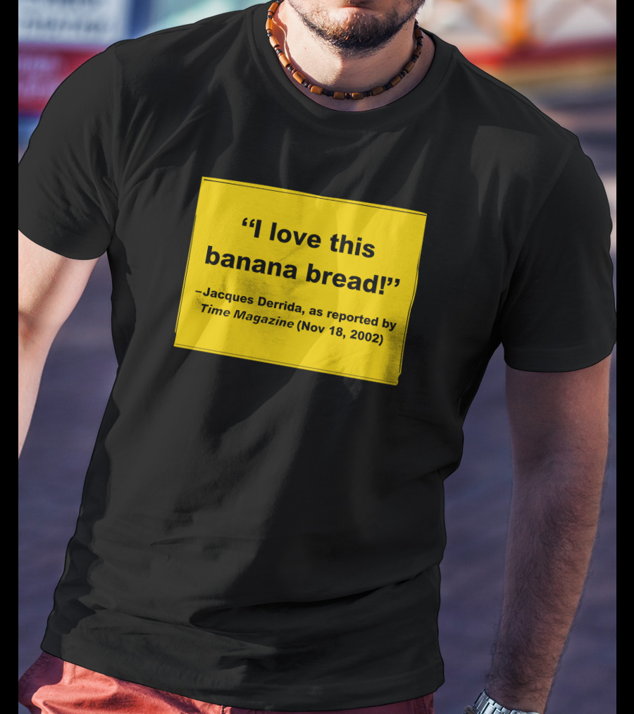 Filmforum I Love This Banana Bread Jacques Derrida Time Magazine Nov 18 2002 T-Shirt