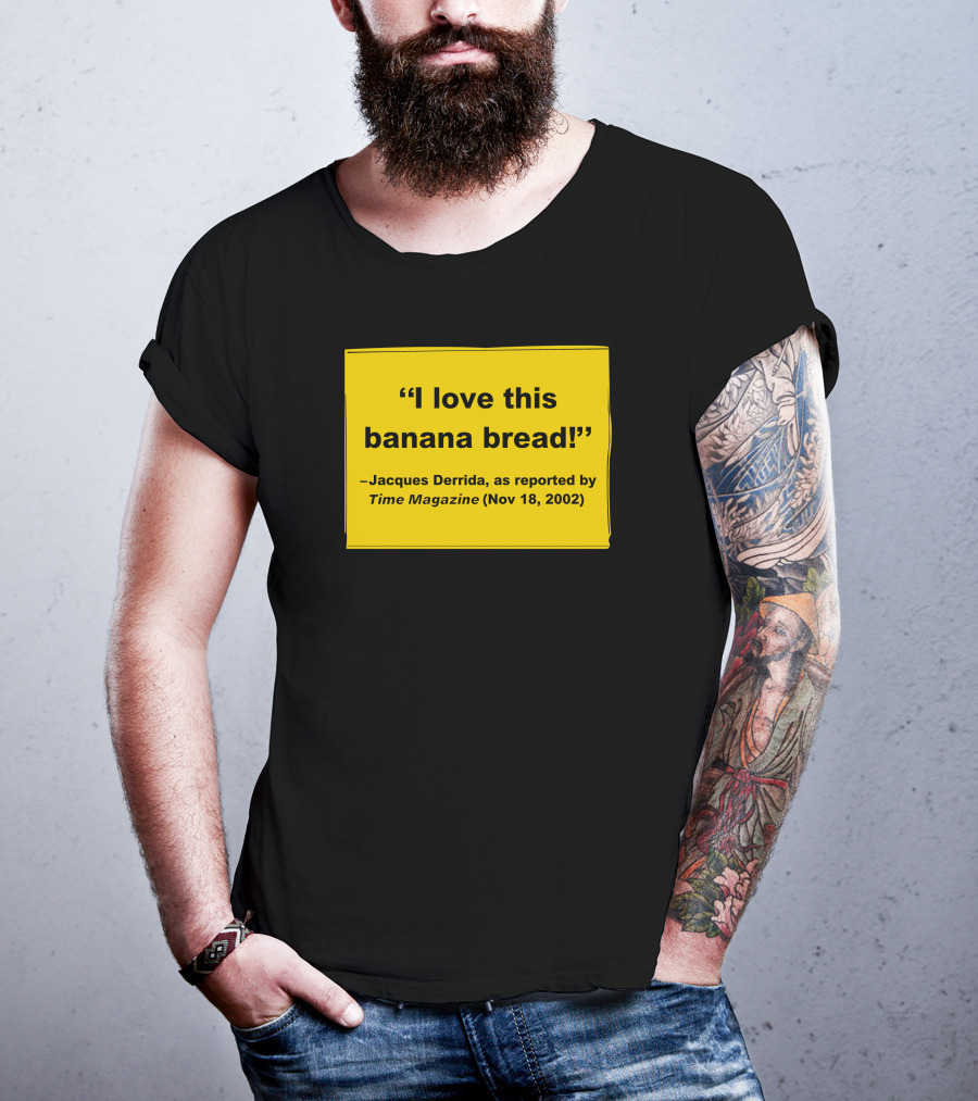 Filmforum I Love This Banana Bread Jacques Derrida Time Magazine Nov 18 2002 T-Shirt