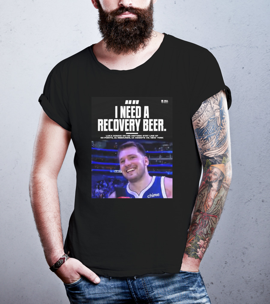 I Need A Recovery Beer Luka Doncic Historic Stat Line 60 Points 21 Rebounds 10 Assists New York NBA Buzz T-Shirt
