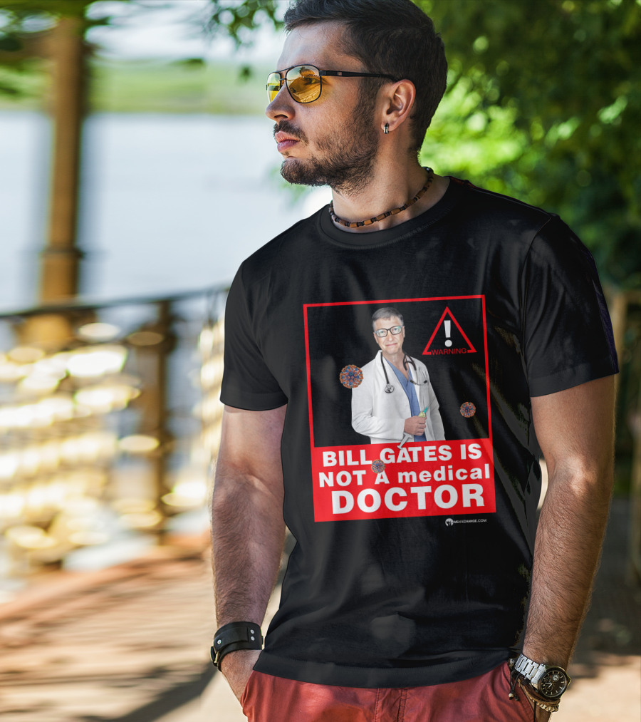 Bill Gates Is Not A Medical Doctor Warning Image With Virus Icons T-Shirt