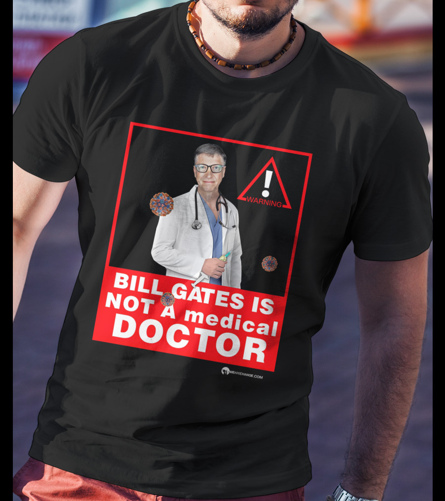 Bill Gates Is Not A Medical Doctor Warning Image With Virus Icons T-Shirt