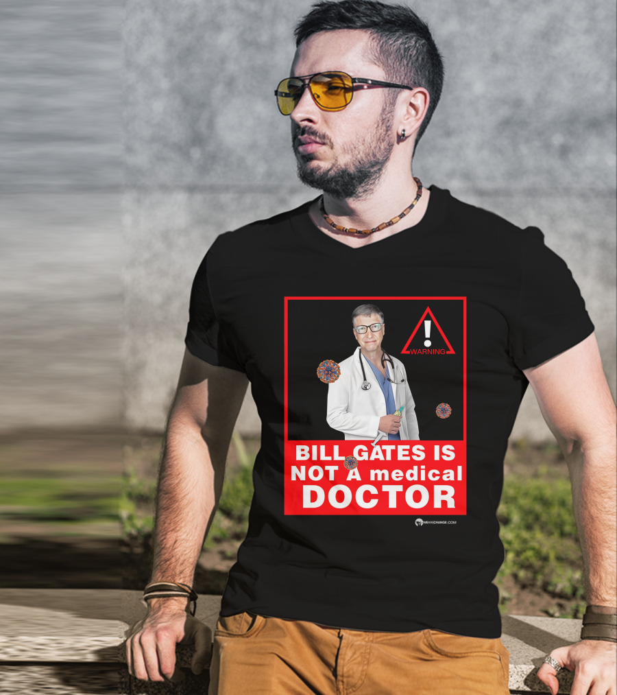Bill Gates Is Not A Medical Doctor Warning Image With Virus Icons T-Shirt
