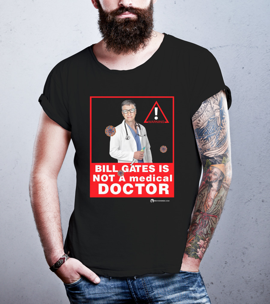Bill Gates Is Not A Medical Doctor Warning Image With Virus Icons T-Shirt