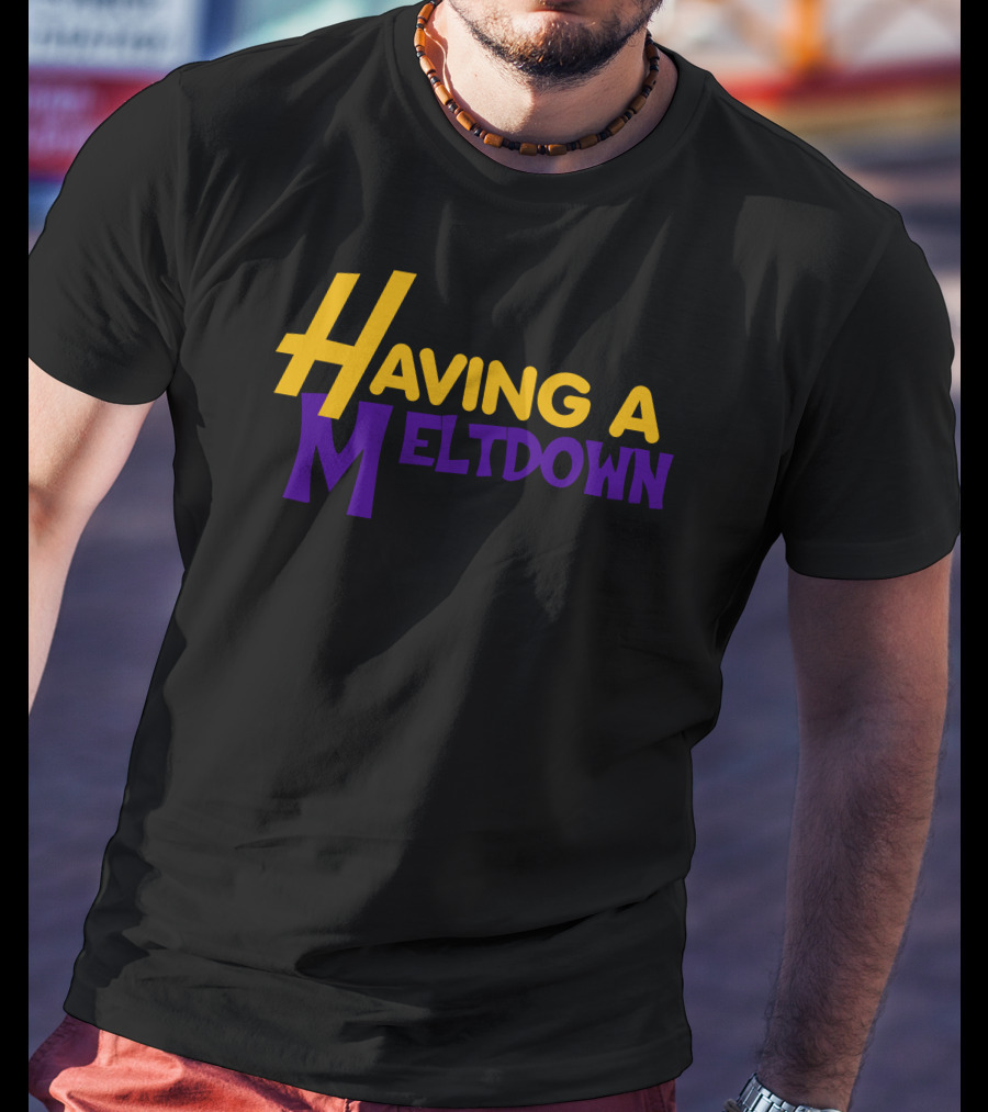 Having A Meltdown Lakers-Inspired Colors T-Shirt