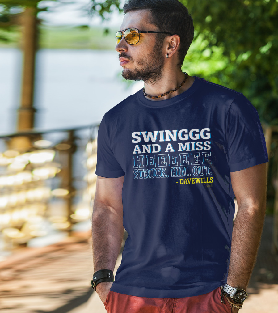 Swinggg And A Miss Heeeee Struck Him Out - Dave Wills T-Shirt
