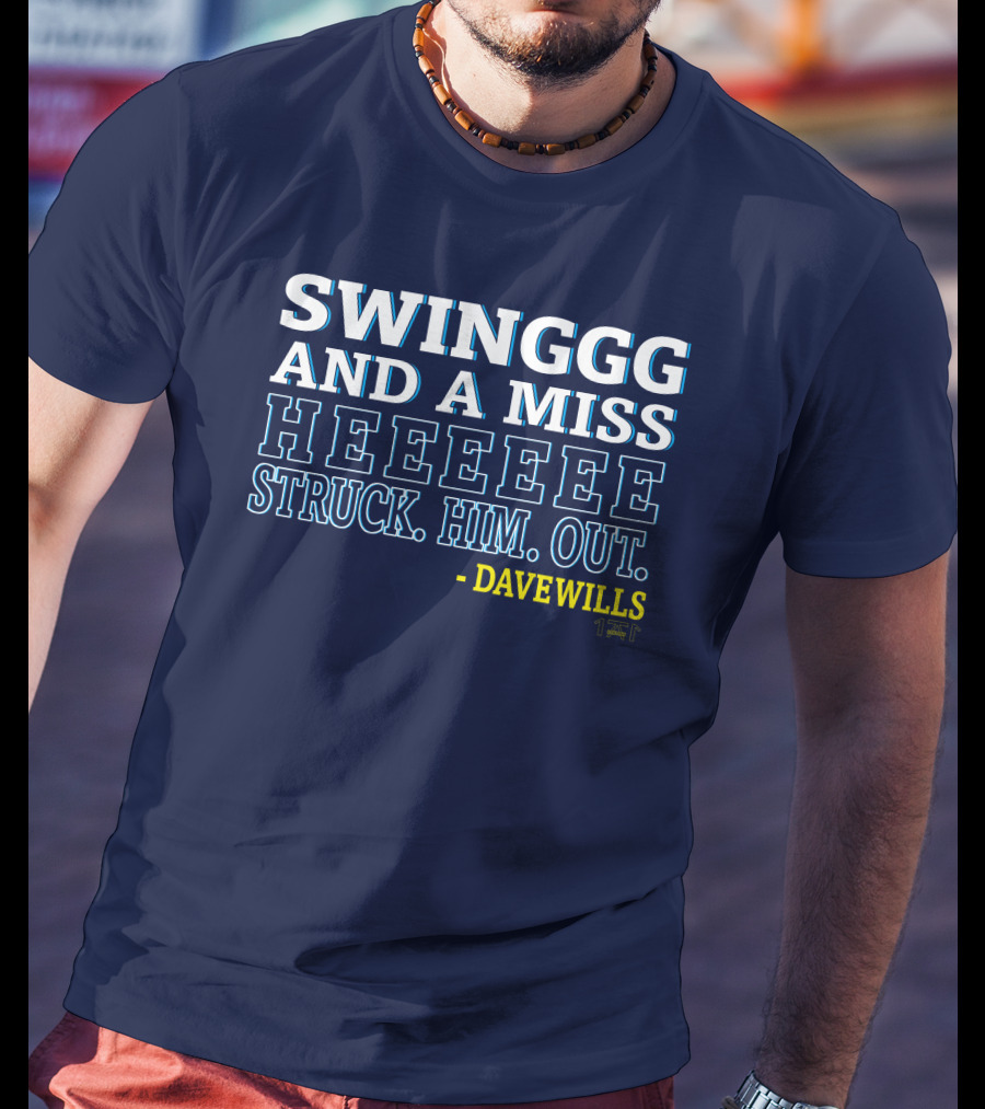 Swinggg And A Miss Heeeee Struck Him Out - Dave Wills T-Shirt
