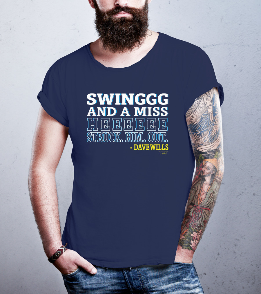 Swinggg And A Miss Heeeee Struck Him Out - Dave Wills T-Shirt