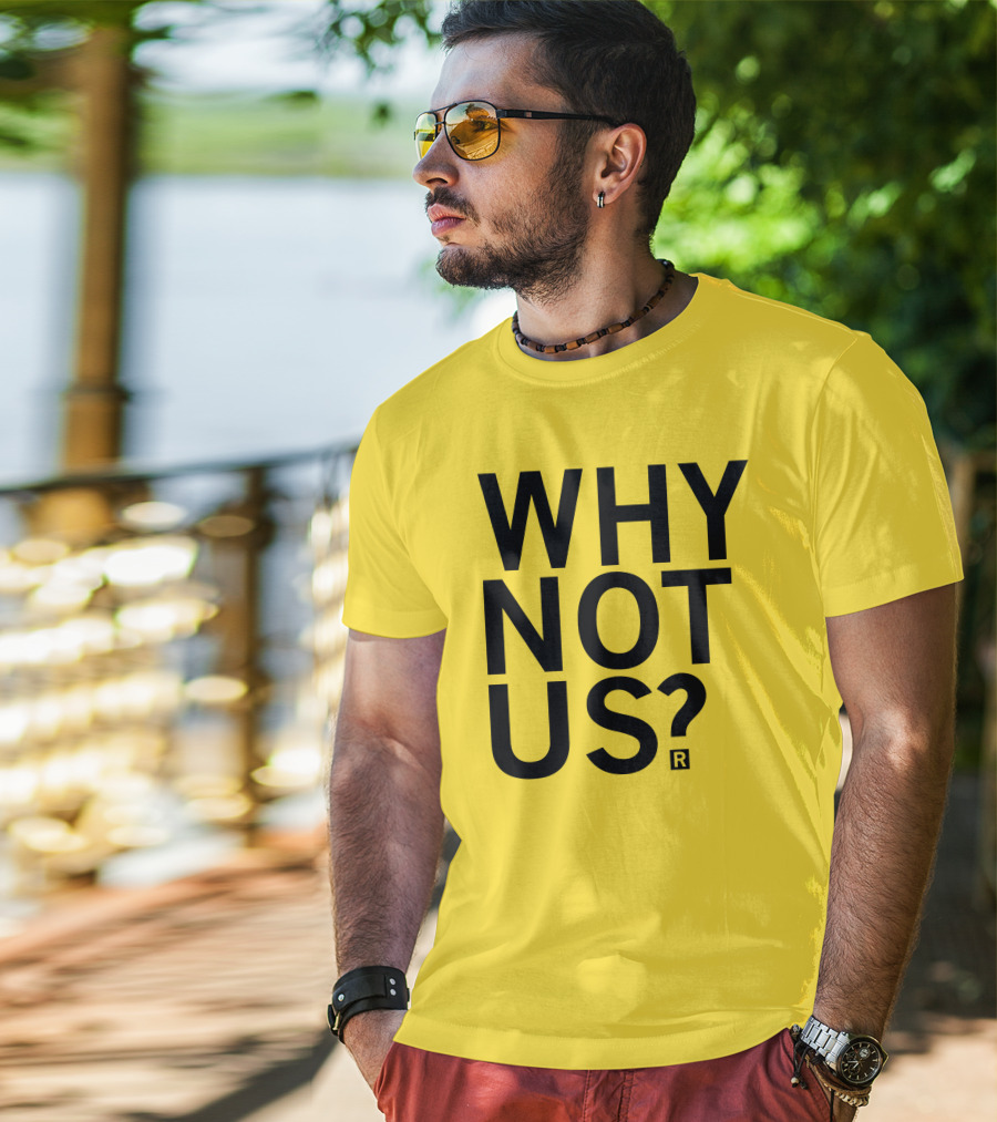 Raygun Why Not Us Shirt Bold Motivational Phrase T-Shirt