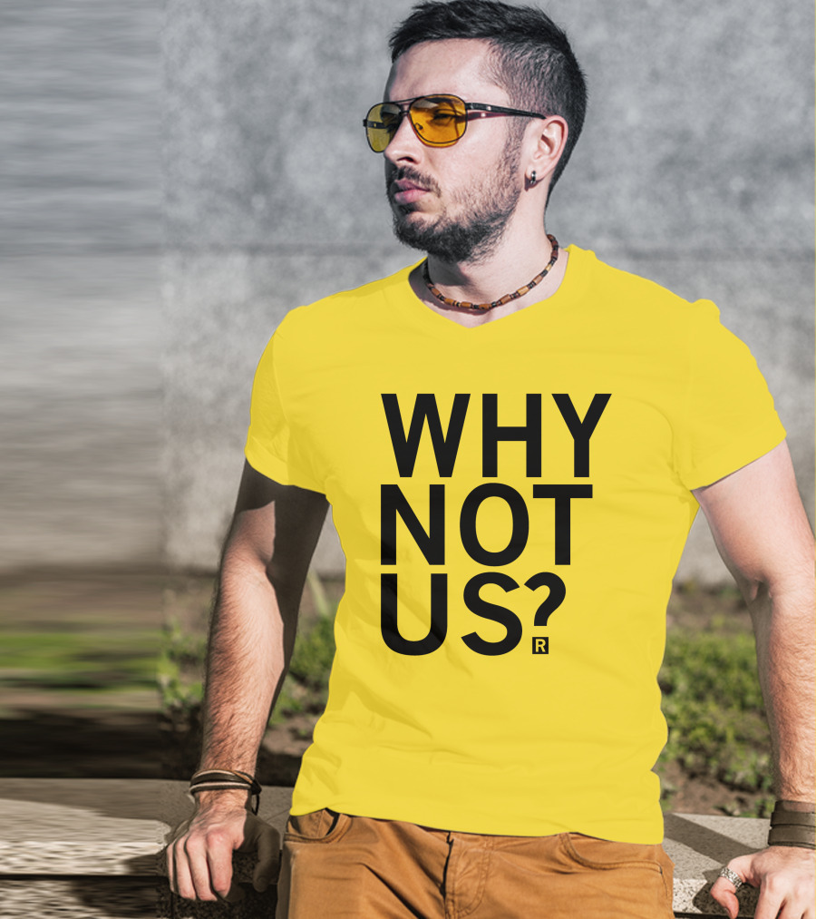 Raygun Why Not Us Shirt Bold Motivational Phrase T-Shirt