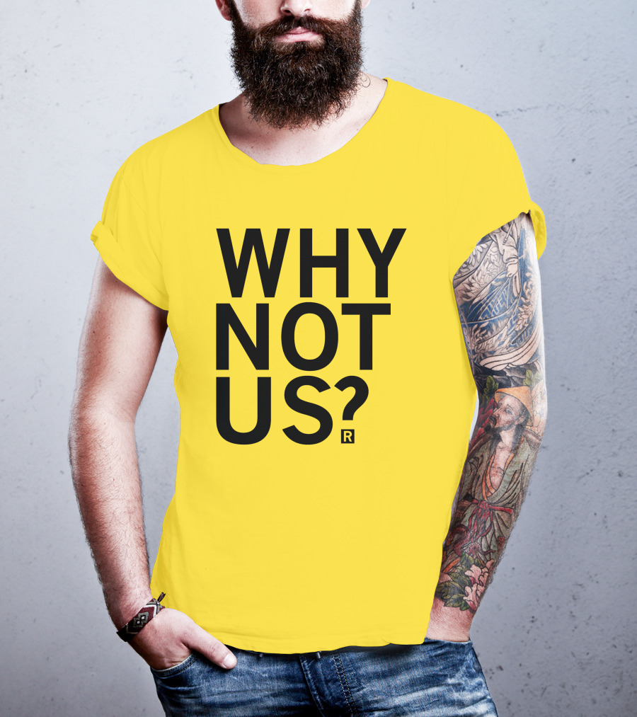 Raygun Why Not Us Shirt Bold Motivational Phrase T-Shirt
