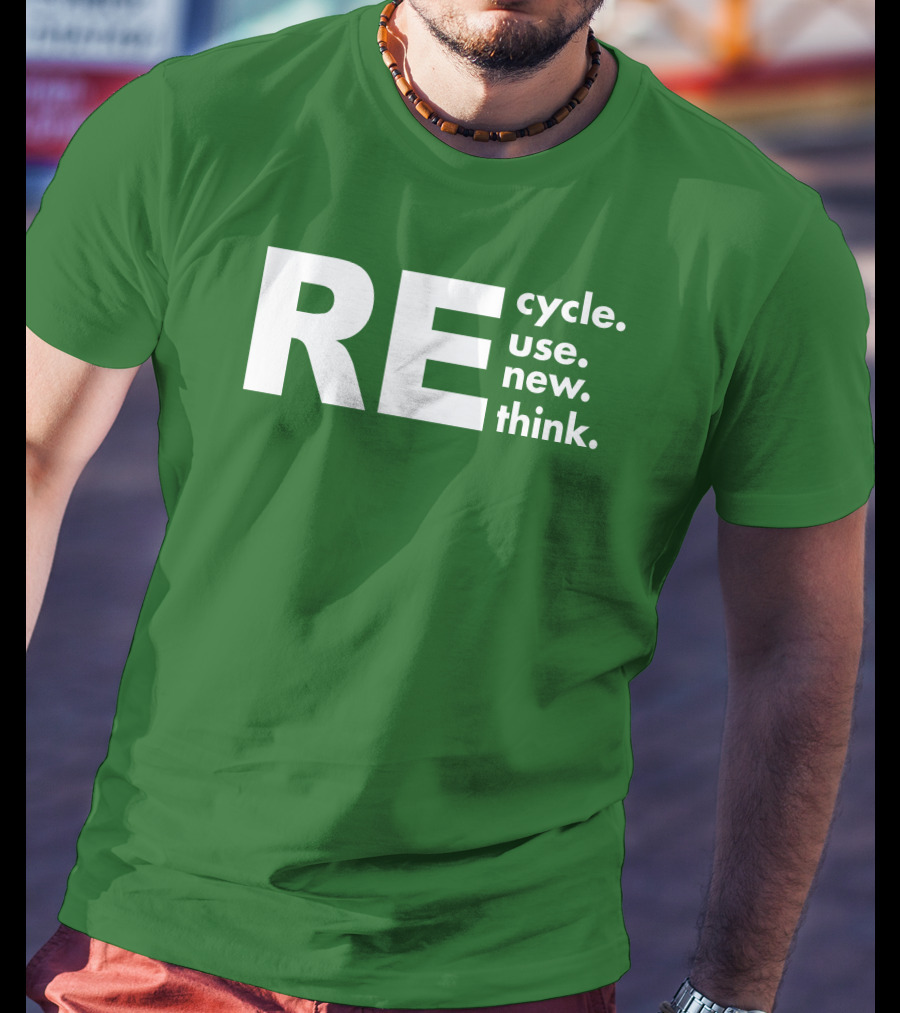 REcycle REuse REnew REthink T-Shirt
