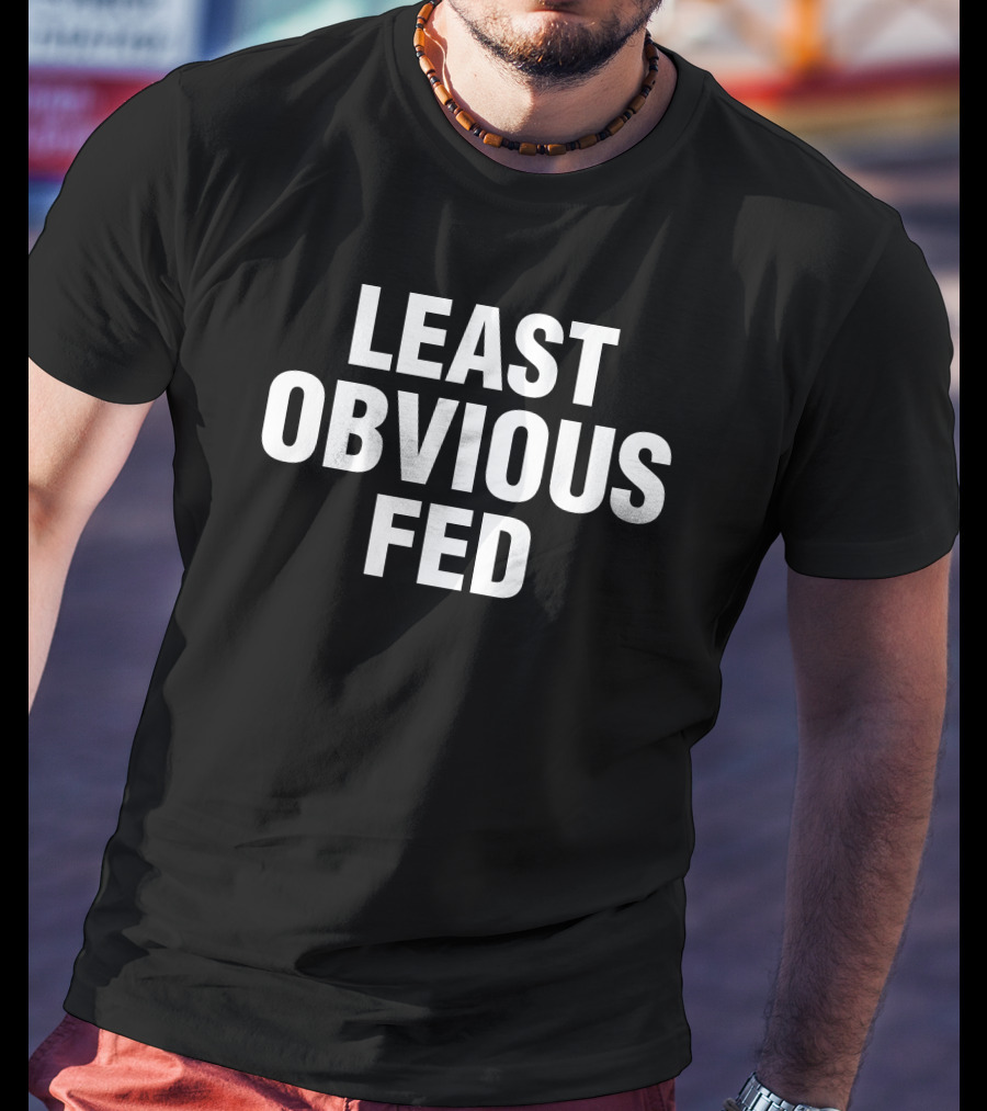 Least Obvious Fed Text-based Expression T-Shirt