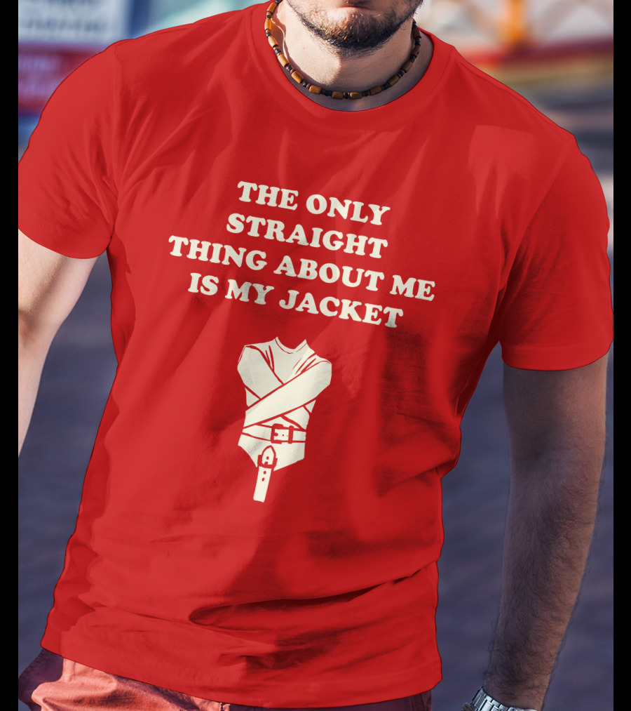 The Only Straight Thing About ME Is My Jacket T-Shirt