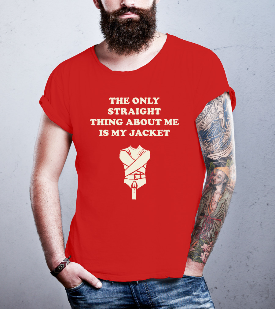 The Only Straight Thing About ME Is My Jacket T-Shirt