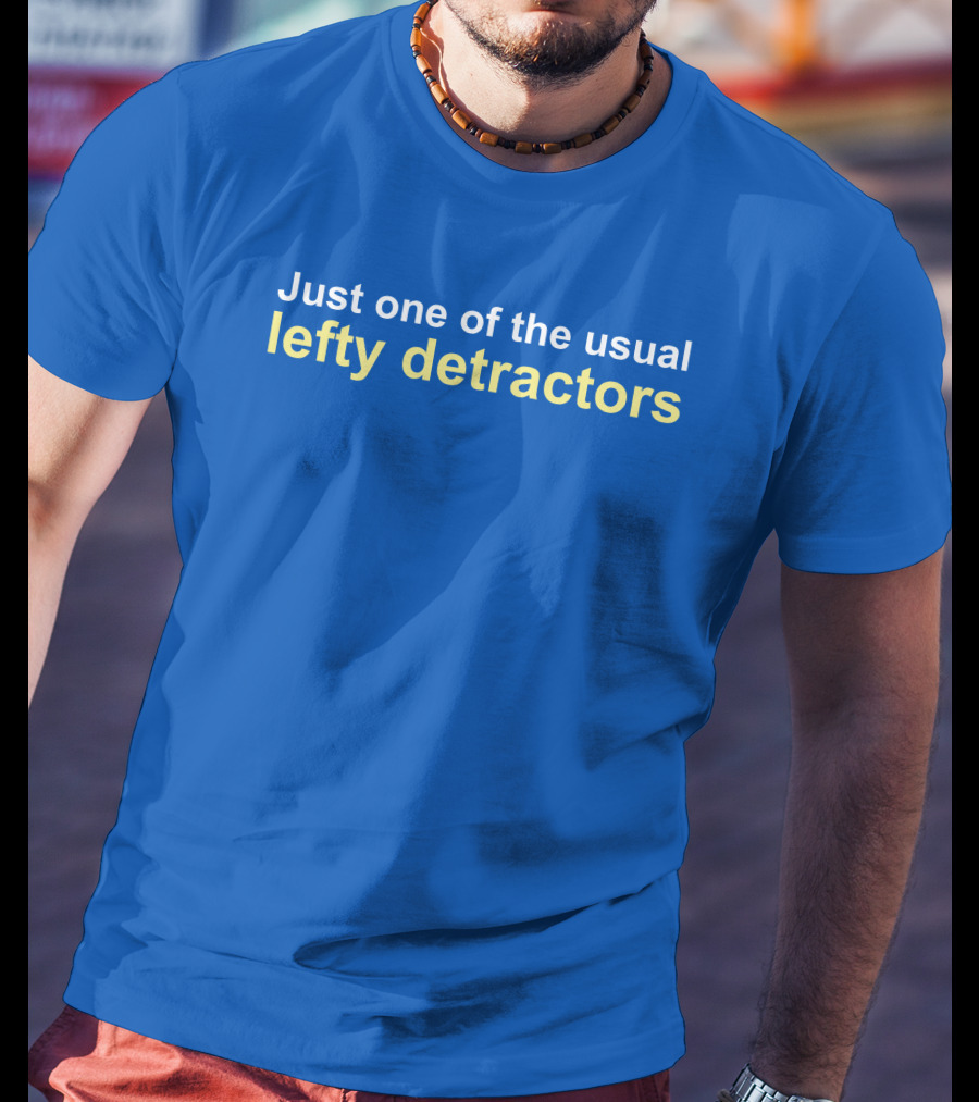 Just One Of The Usual Lefty Detractors Blue T-Shirt