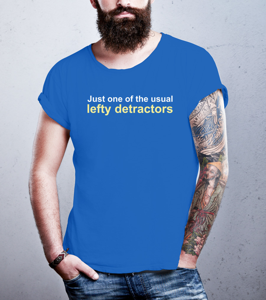 Just One Of The Usual Lefty Detractors Blue T-Shirt
