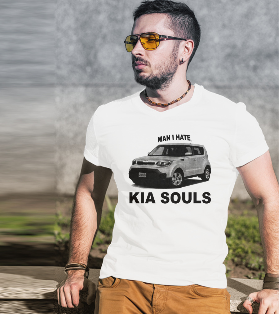 Man I Hate KIA Souls T-Shirt