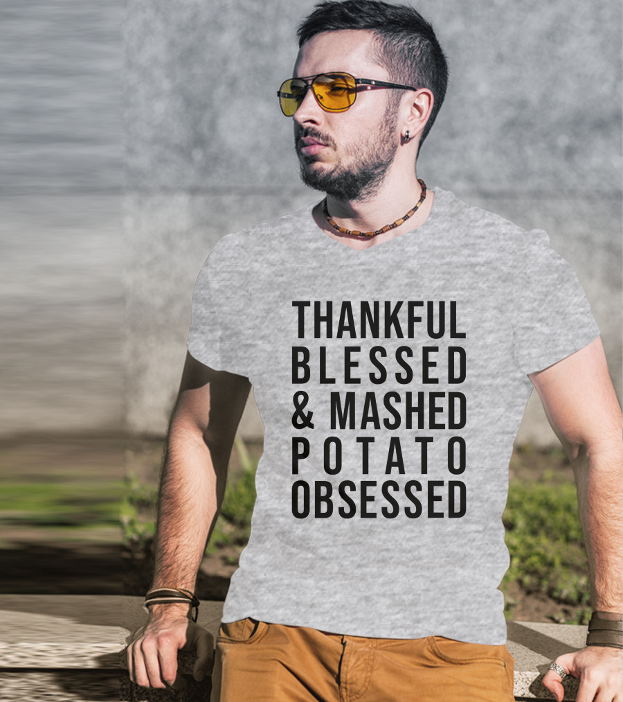 Thankful Blessed And Mashed Potato Obsessed T-Shirt