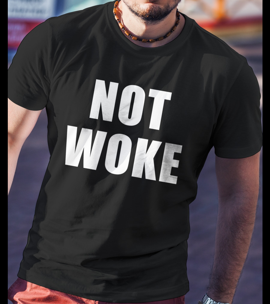 Not Woke T-Shirt