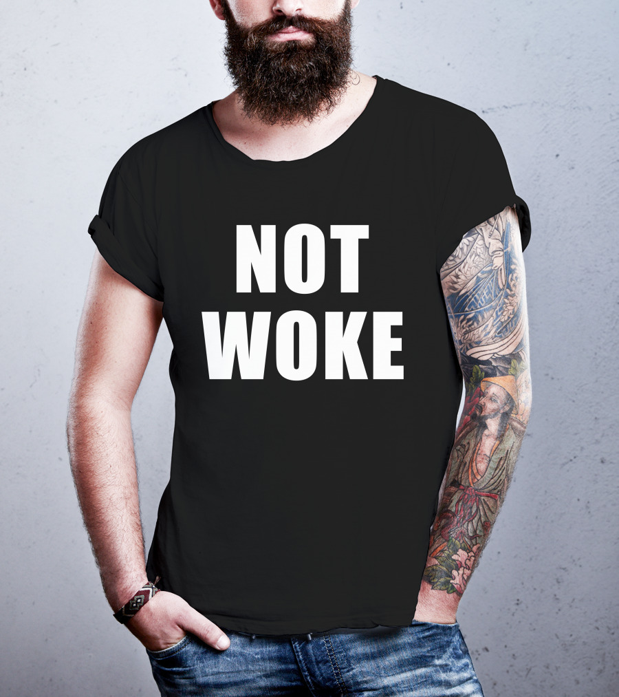 Not Woke T-Shirt