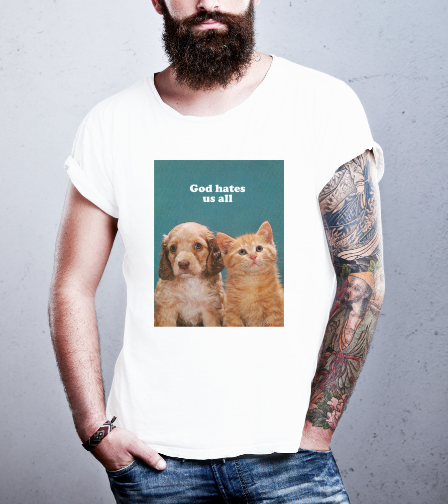 God Hates Us All Puppy And Kitten T-Shirt