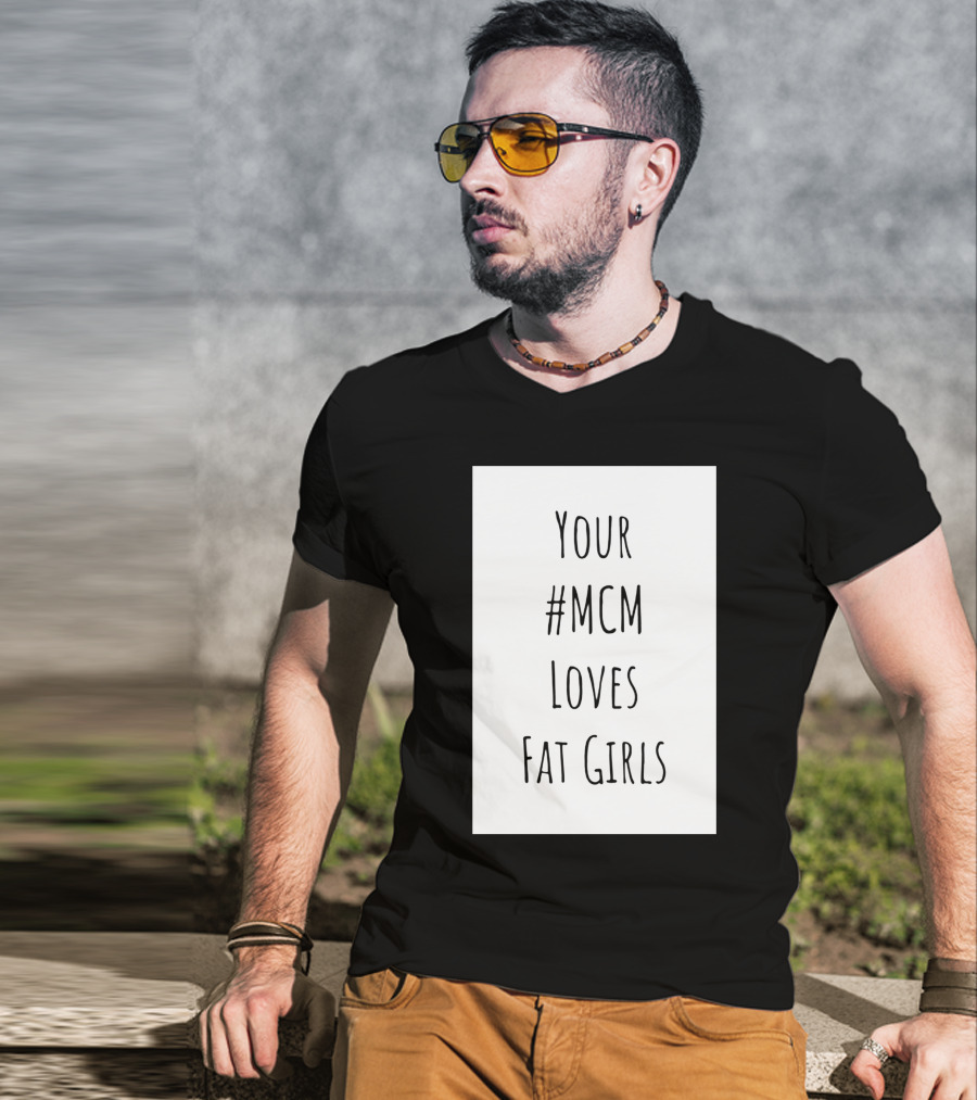 Your #MCM Loves Fat Girls T-Shirt
