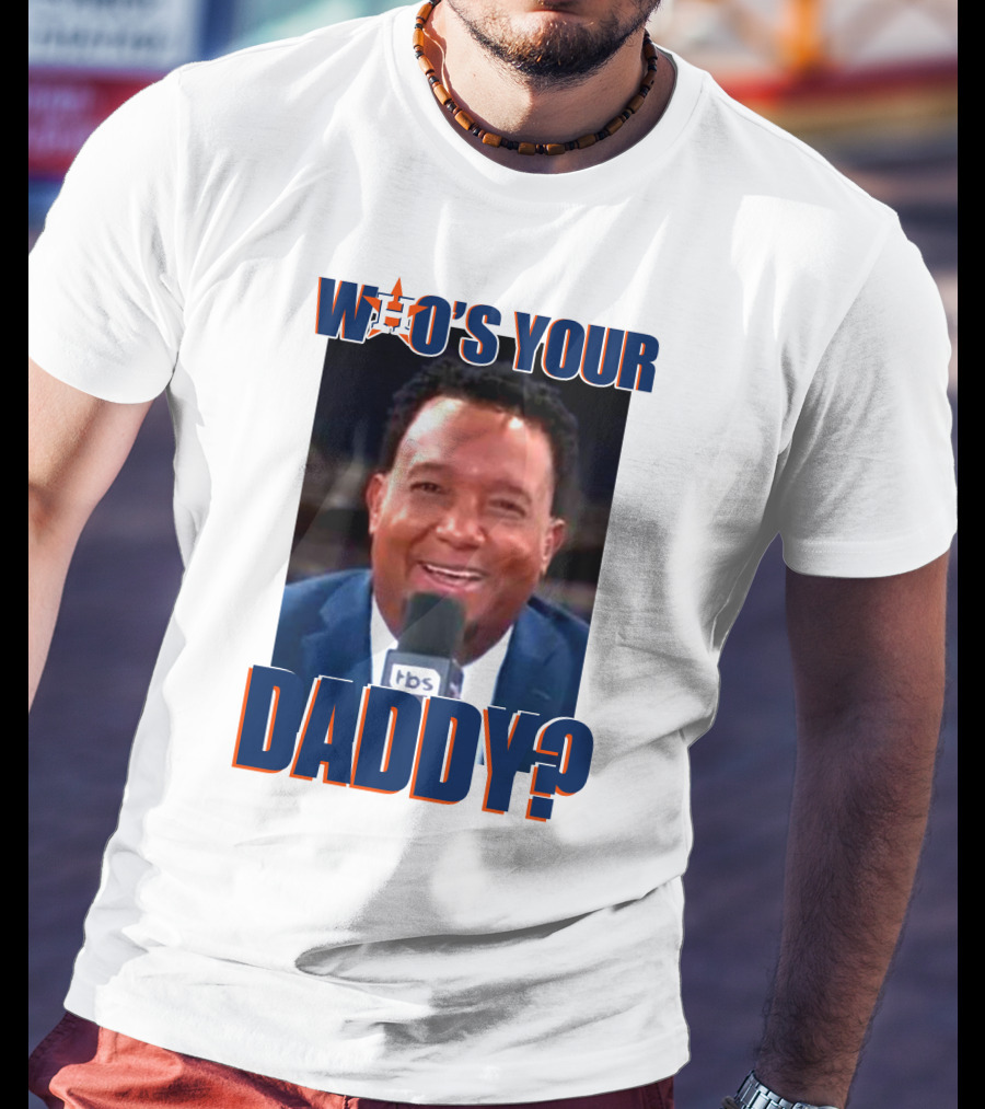 Who's Your Daddy Astros Pedro Martínez T-Shirt