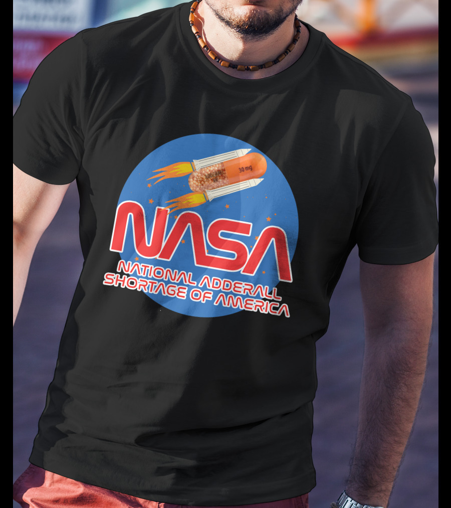 NASA National Adderall Shortage Of America 30 Mg Capsule Rocket T-Shirt