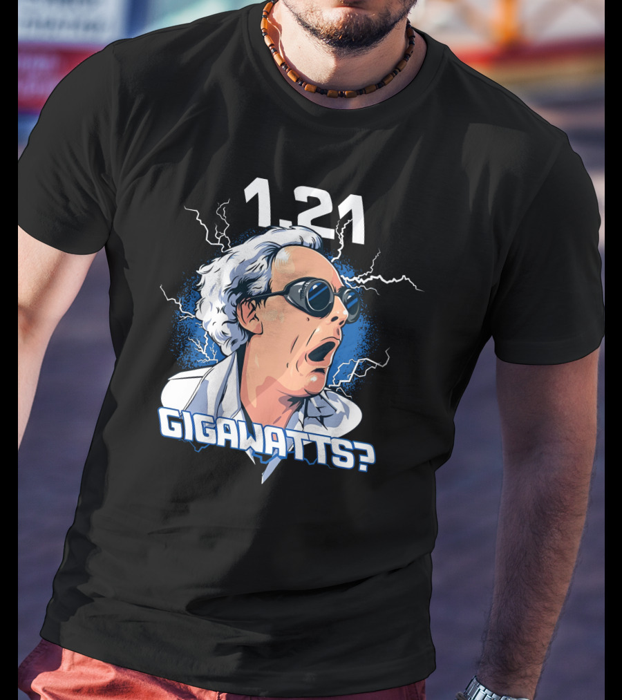 1.21 Gigawatts Back To The Future Christopher Lloyd Reaction T-Shirt