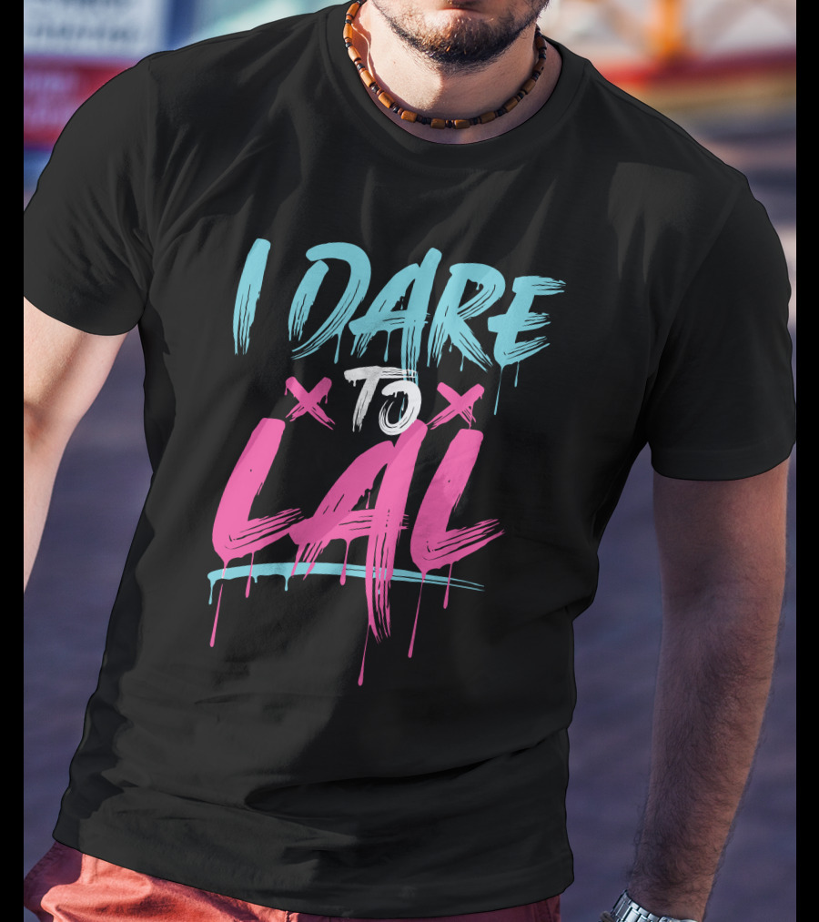 I Dare To Lal X X T-Shirt