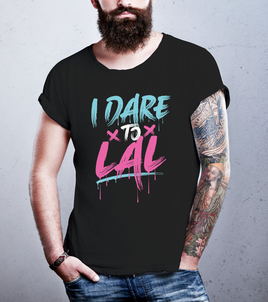 I Dare To Lal X X T-Shirt