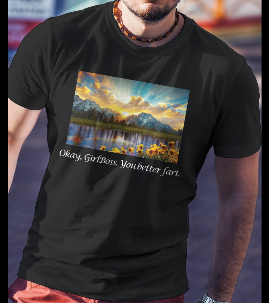 Okay GirlBoss You Better Fart Sunlit Mountain Reflection T-Shirt