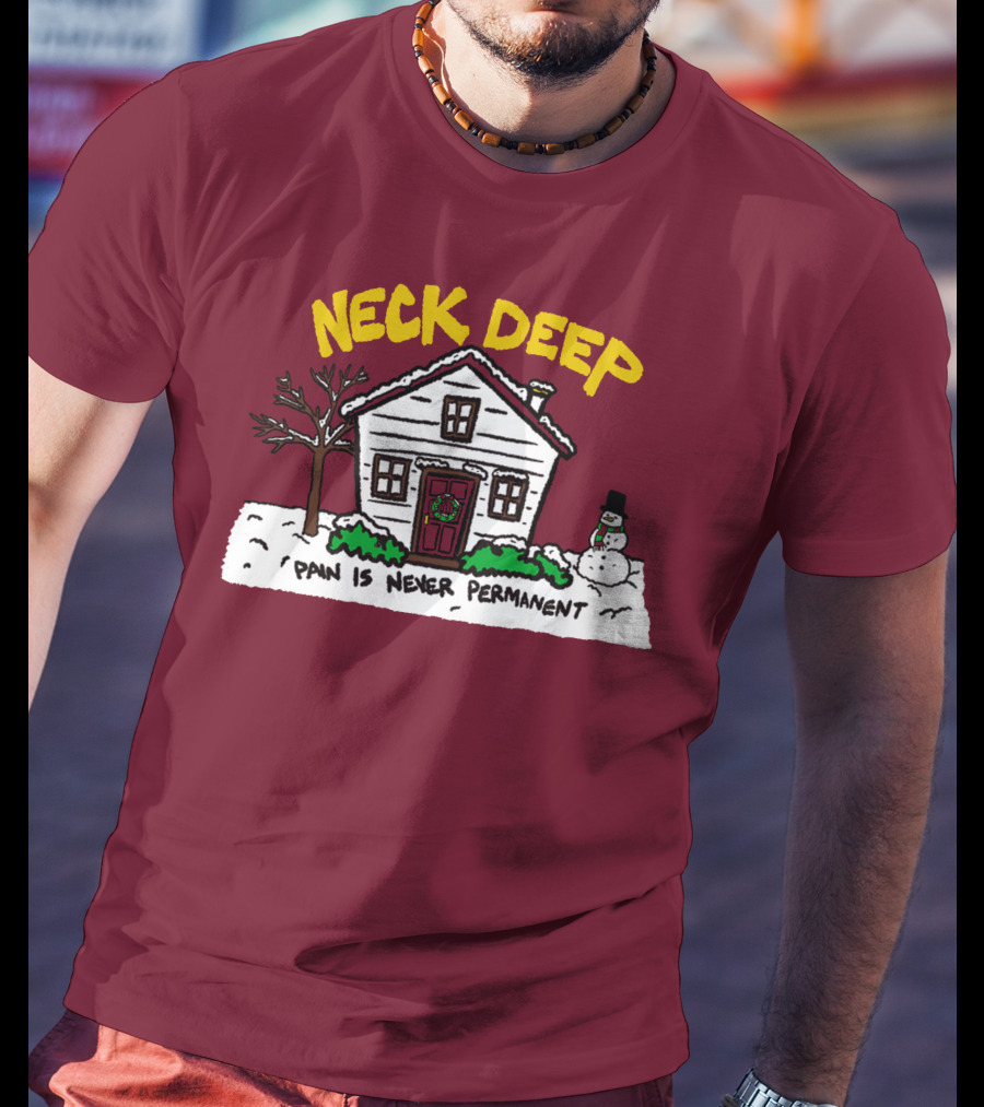 Neck Deep Pain Is Never Permanent House Snowman T-Shirt