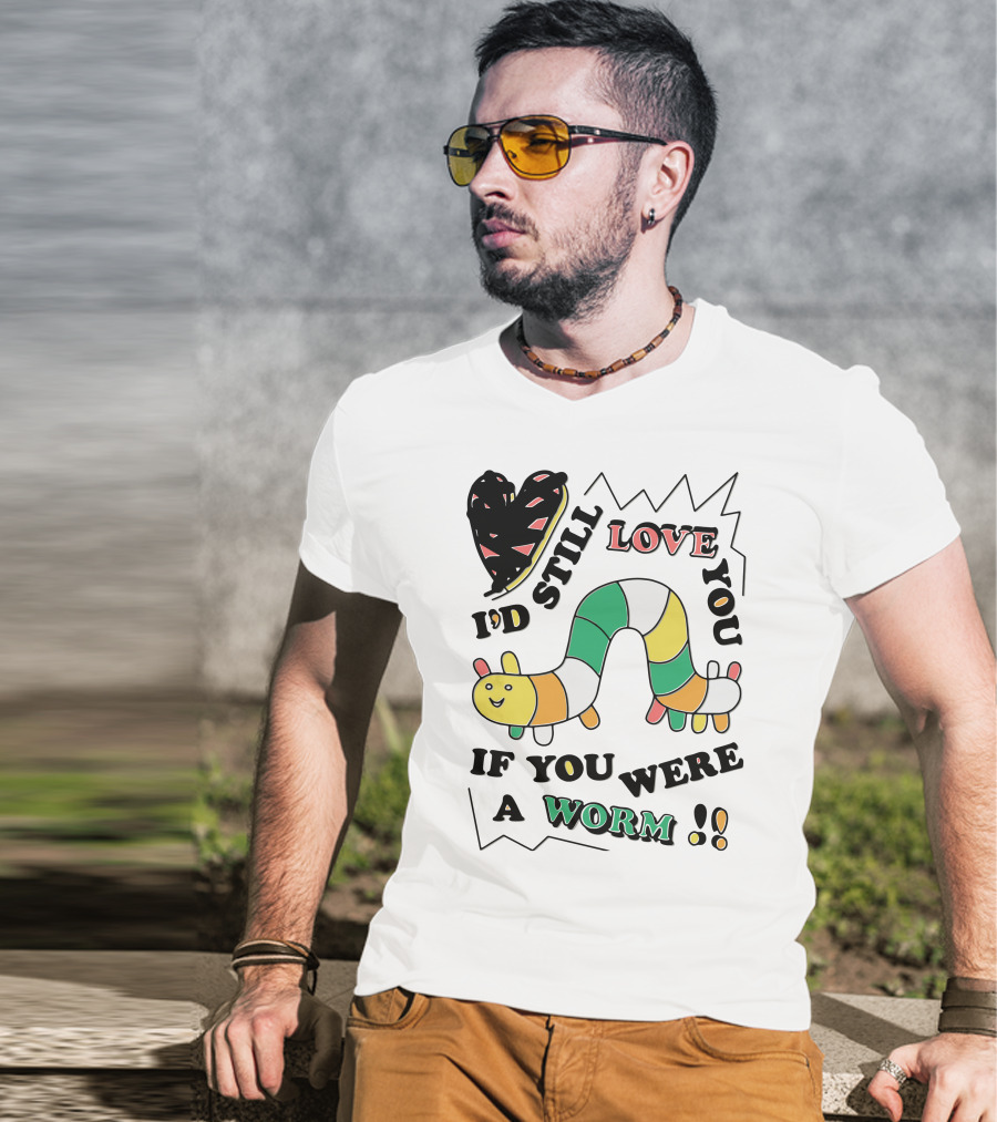 I'd Still Love You If You Were A Worm Colorful Heart And Stripe Worm T-Shirt