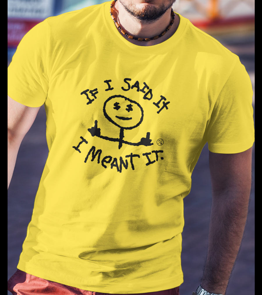 If I Said It I Meant It Stick Figure Middle Fingers Drawing T-Shirt