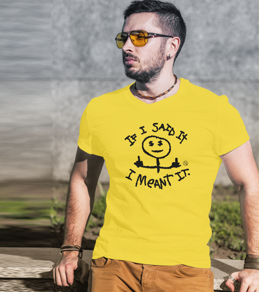 If I Said It I Meant It Stick Figure Middle Fingers Drawing T-Shirt