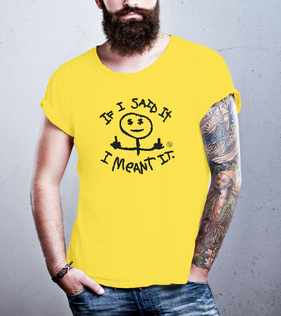 If I Said It I Meant It Stick Figure Middle Fingers Drawing T-Shirt