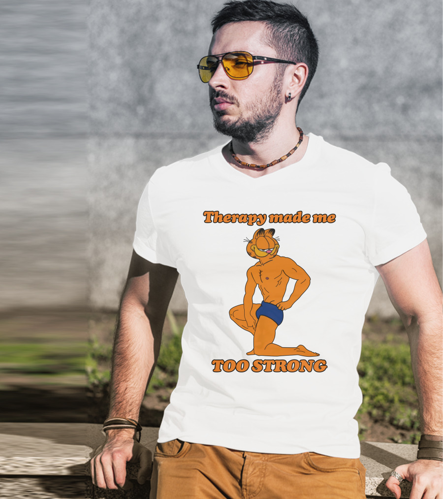 Therapy Made Me Too Strong Garfield Parody T-Shirt