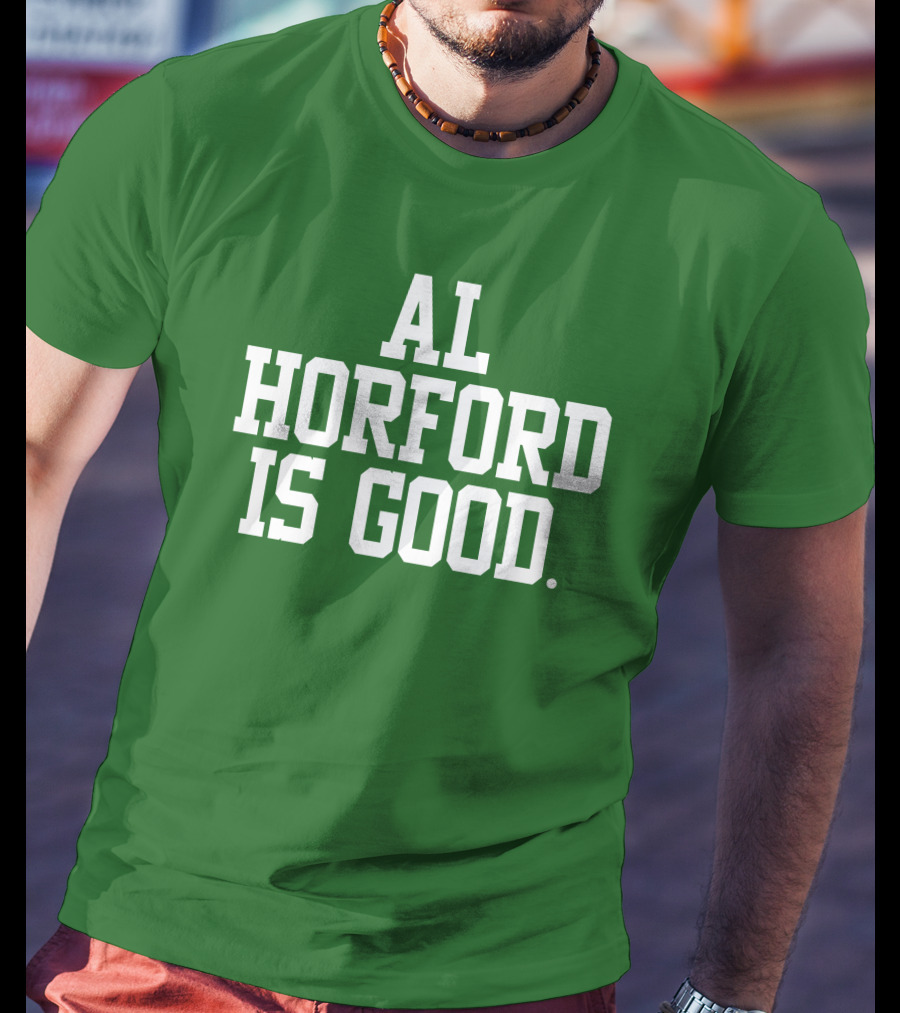 Celtics Al Horford Is Good T-Shirt
