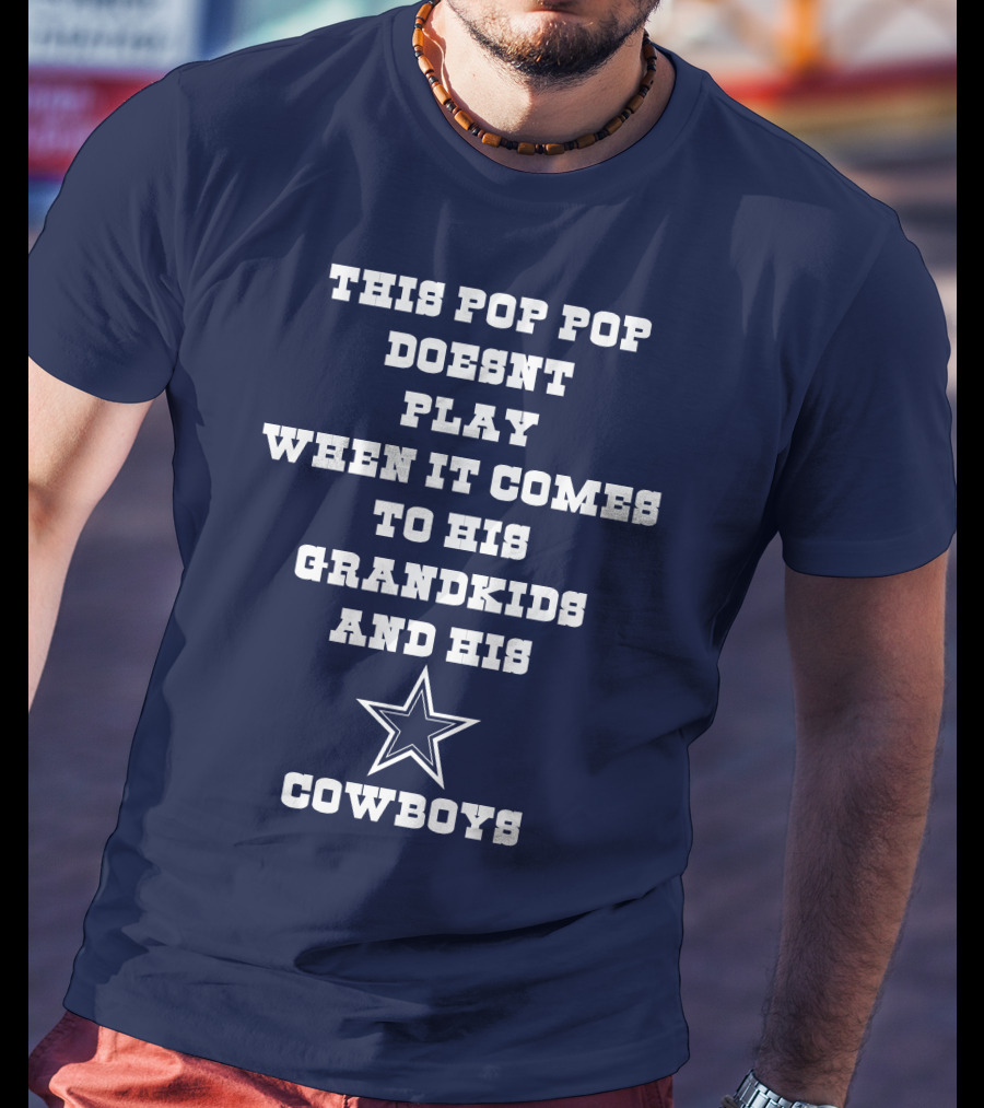 This Pop Pop Doesn't Play When It Comes To His Grandkids And His Cowboys Star T-Shirt