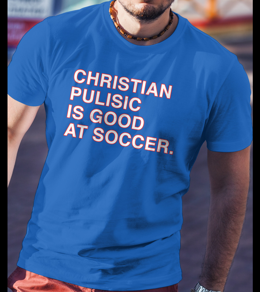 Christian Pulisic Is Good At Soccer Soccer Player Praise Enthusiast T-Shirt