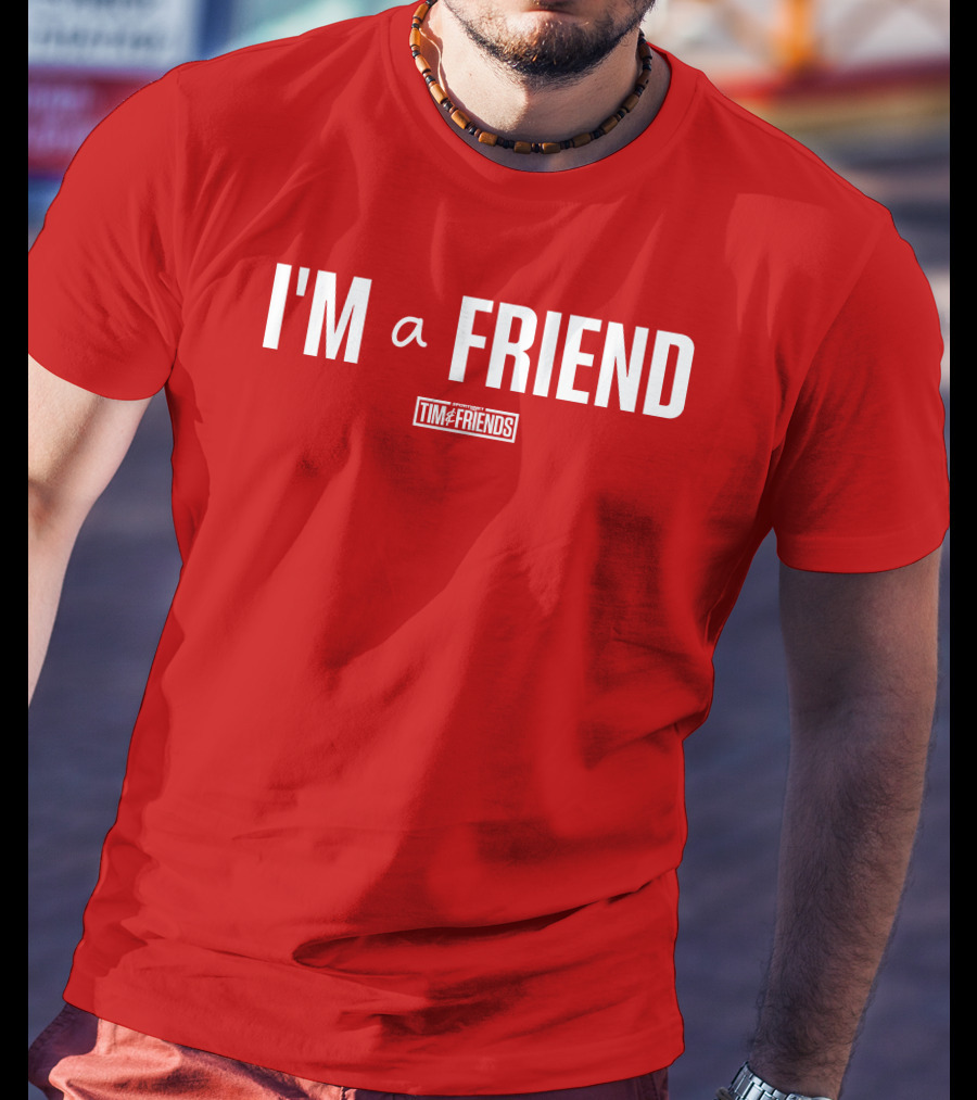 I'M A FRIEND Tim And Friends T-Shirt