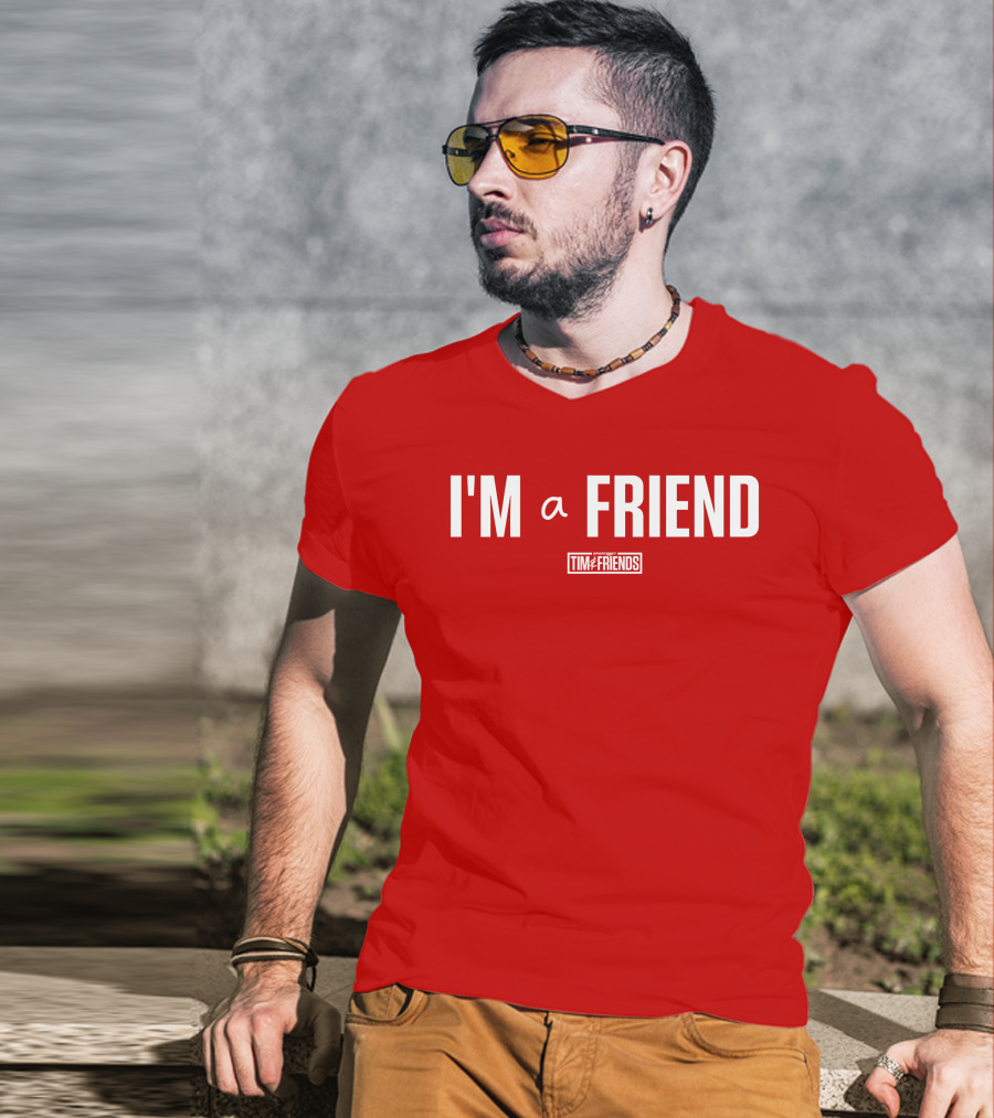 I'M A FRIEND Tim And Friends T-Shirt