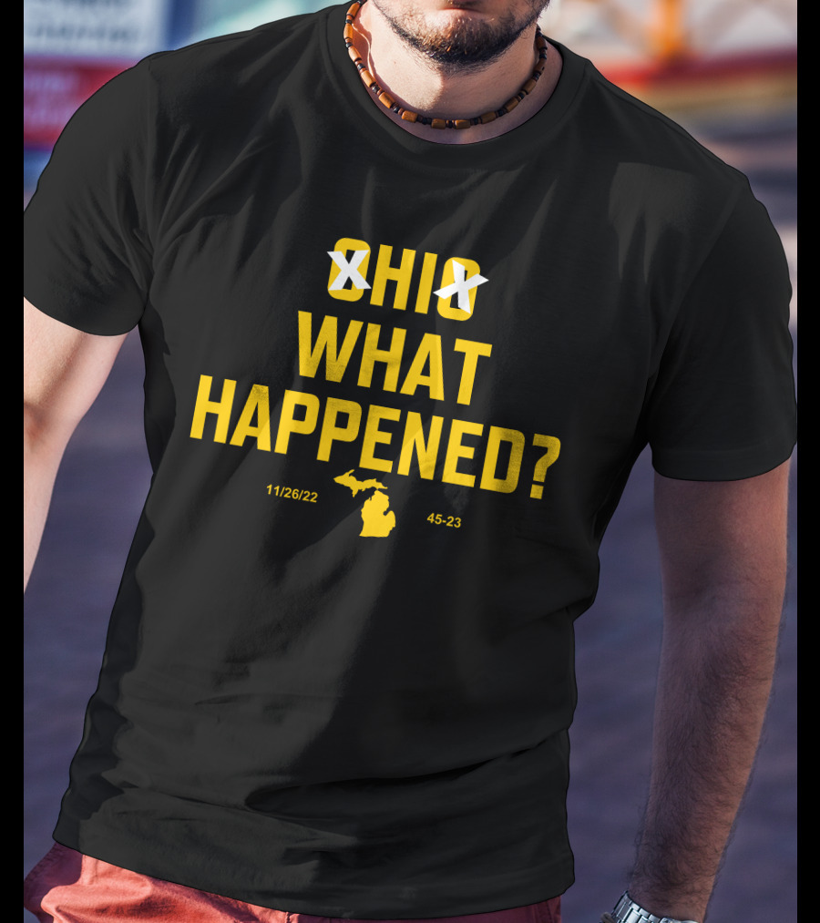 Ohio Xichigan What Happened 11/26/22 45-23 T-Shirt